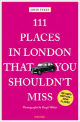 111 Places in London That You Shouldn't Miss - Sykes, John; Weber, Birgit
