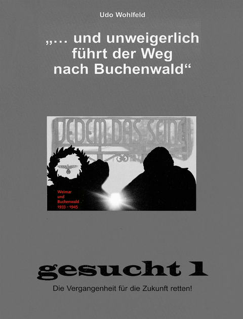 "... und unweigerlich fuehrt der Weg nach Buchenwald" - Udo Wohlfeld