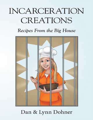 Incarceration Creations: Recipes from the Big House - Dohner Dan Dohner; Dohner Lynn Dohner