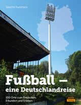 Fußball - eine Deutschlandreise - Sascha Kurzrock
