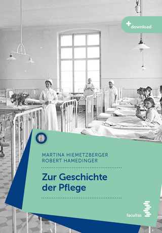 Zur Geschichte der Pflege - Martina Hiemetzberger; Robert Hamedinger