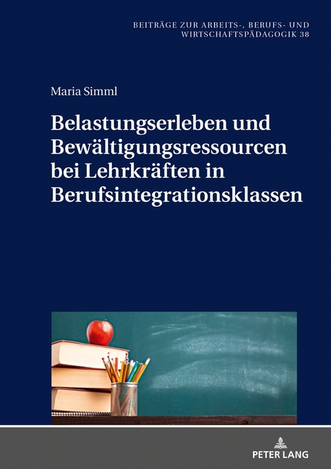 Belastungserleben und Bewältigungsressourcen bei Lehrkräften in Berufsintegrationsklassen - Maria Simml