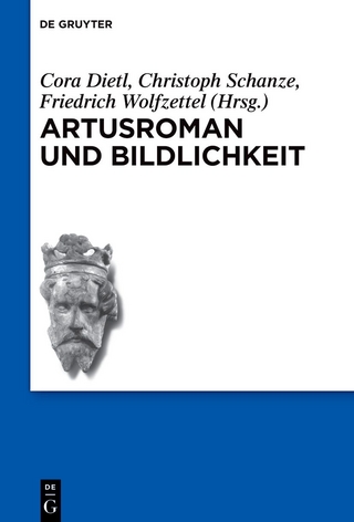 Artusroman und Bildlichkeit - Cora Dietl; Christoph Schanze; Friedrich Wolfzettel