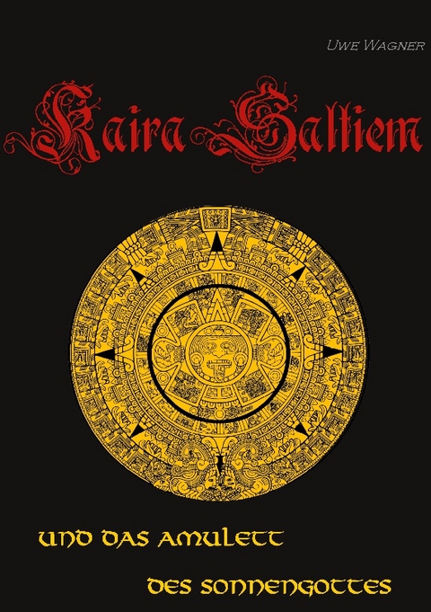 Kaira Saltiem und das Amulett des Sonnengottes - Uwe Wagner
