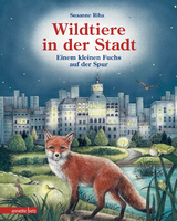 Wildtiere in der Stadt – Einem kleinen Fuchs auf der Spur - Susanne Riha