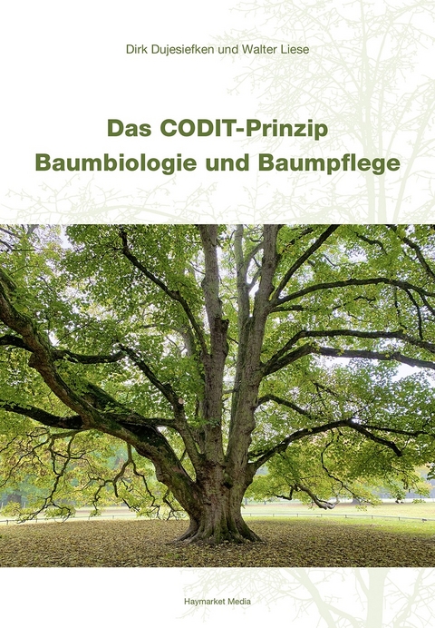 Das CODIT-Prinzip – Baumbiologie und Baumpflege - Dirk Dujesiefken, Walter Liese