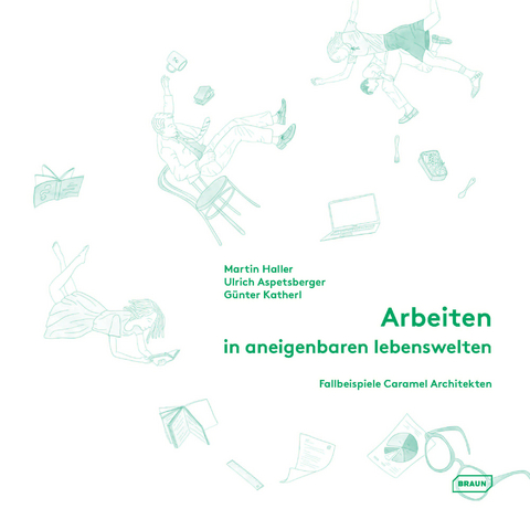 Arbeiten in aneigenbaren Lebenswelten - Martin Haller, Ulrich Aspetsberger, Günter Katherl