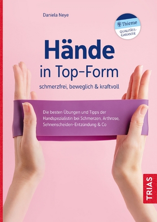 Hände in Top-Form: schmerzfrei, beweglich & kraftvoll - Daniela Neye