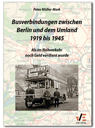 Busverbindungen zwischen Berlin und dem Umland 1919 bis 1945 - Peter Müller-Mark
