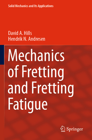 Mechanics of Fretting and Fretting Fatigue - David A. Hills; Hendrik N. Andresen