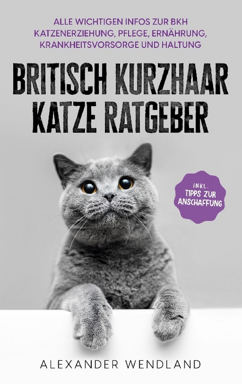 Britisch Kurzhaar Katze Ratgeber - Alexander Wendland