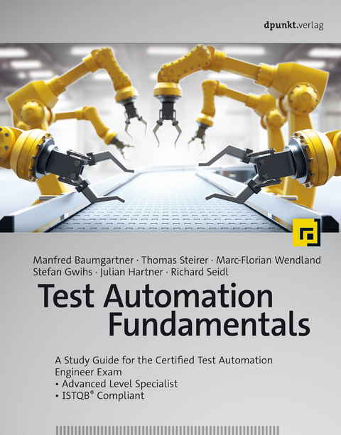 Test Automation Fundamentals - Manfred Baumgartner, Thomas Steirer, Marc-Florian Wendland, Stefan Gwihs, Julian Hartner, Richard Seidl