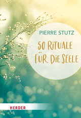 50 Rituale für die Seele - Pierre Stutz