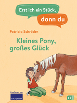 Erst ich ein Stück, dann du - Kleines Pony, großes Glück - Patricia Schröder