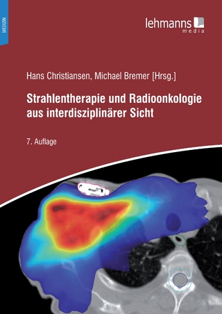 Strahlentherapie und Radioonkologie aus interdisziplinärer Sicht - Hans Christiansen; Michael Bremer