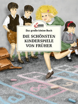 Das große kleine Buch: Die schönsten Kinderspiele von früher - Katharina Ulbing