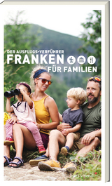 Der Ausflugsverführer Franken für Familien - 