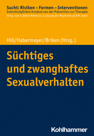 Süchtiges und zwanghaftes Sexualverhalten - Andreas Hill; Elmar Habermeyer; Peer Briken