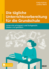 Die tägliche Unterrichtsvorbereitung für die Grundschule - Katja Köhler, Lorenz Weiß