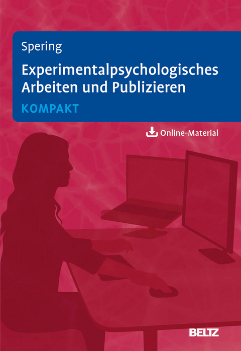 Experimentalpsychologisches Arbeiten und Publizieren kompakt - Miriam Spering