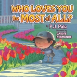Who Loves You the Most of All? -  P. J. Palu