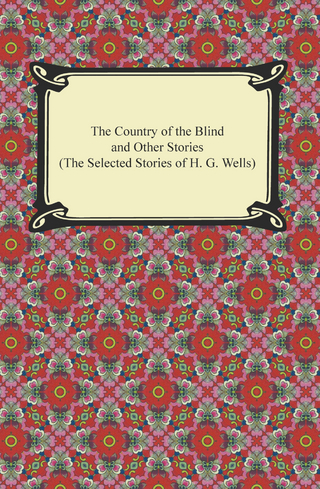 The Country of the Blind and Other Stories (The Selected Stories of H. G. Wells) - H. G. Wells