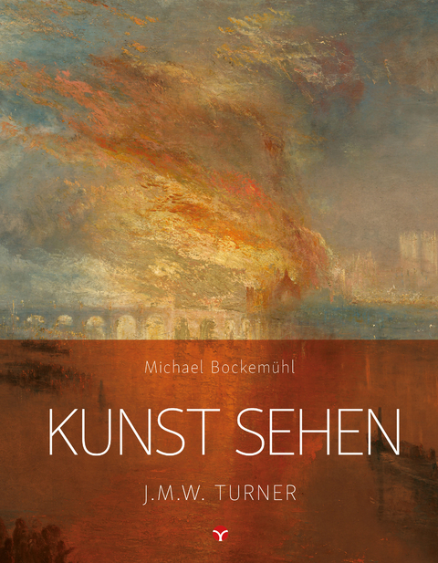Kunst sehen - J.M.W. Turner - Michael Bockemühl, Max Geuer, Matthias Niedermann