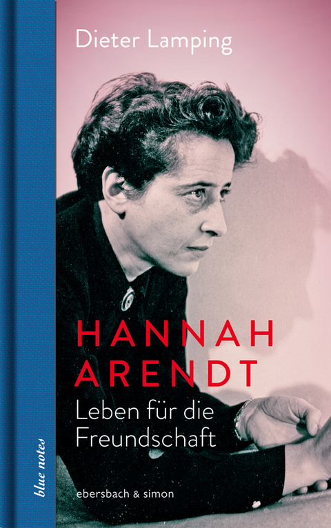 Hannah Arendt. Leben für die Freundschaft - Dieter Lamping
