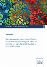 Skin-equivalent opto-/elastofluidic in-vitro microphysiological vascular models for translational studies of optical biopsies - Chen Chen