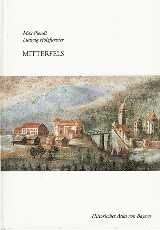 Historischer Atlas von Bayern / Teil Altbayern. Reihe I / Mitterfels - Ludwig Holzfurtner; Max Piendl