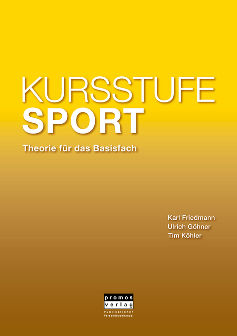 KURSSTUFE SPORT - Theorie für das Basisfach - Karl Friedmann, Ulrich Göhner, Tim Köhler