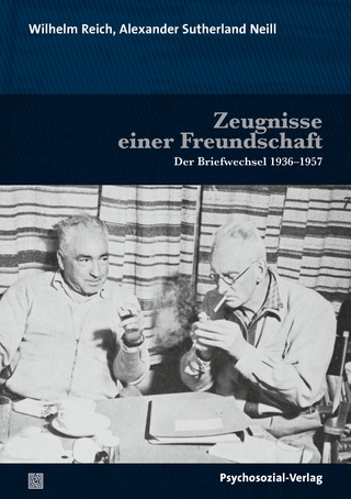 Zeugnisse einer Freundschaft - Alexander Sutherland Neill; Wilhelm Reich; Beverley R. Placzek