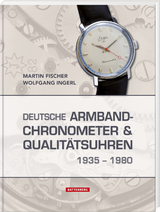 Deutsche Armbandchronometer und Qualitätsuhren 1935 – 1980 - Martin Fischer, Wolfgang Ingerl
