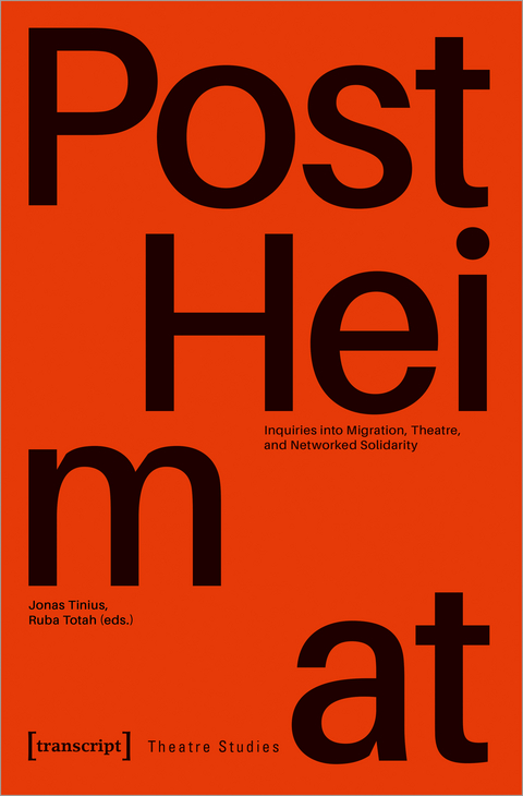 »PostHeimat« - Inquiries into Migration, Theatre, and Networked Solidarity - 