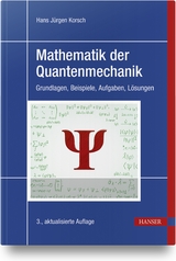 Mathematik der Quantenmechanik - Korsch, Hans Jürgen
