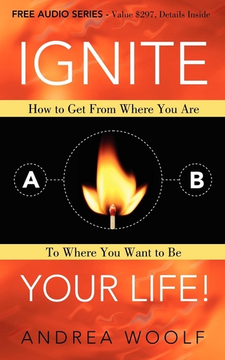 Ignite Your Life! - Andrea Woolf