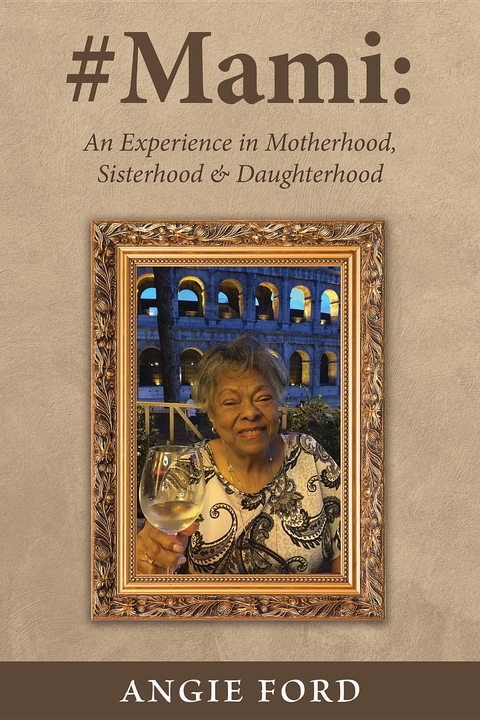 #Mami : An Experience in Motherhood, Sisterhood & Daughterhood -  Angie Ford