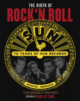 The Birth of Rock`n Roll: 70 Jahre Sun Records - Peter Guralnick, Colin Escott