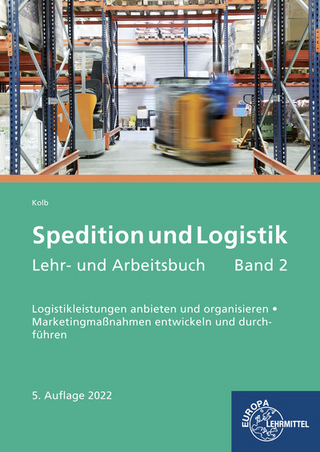 Spedition und Logistik, Lehr- und Arbeitsbuch Band 2: Logistikleistungen anbieten und organisieren. Marketingmaßnahmen entwickeln und durchführen.