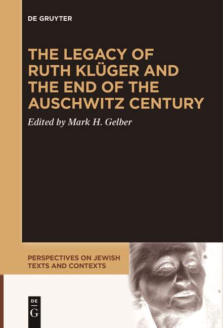 The Legacy of Ruth Klüger and the End of the Auschwitz Century - 