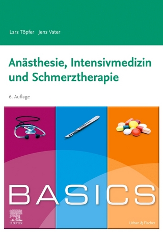 BASICS Anästhesie, Intensivmedizin und Schmerztherapie - Lars Töpfer; Jens Vater