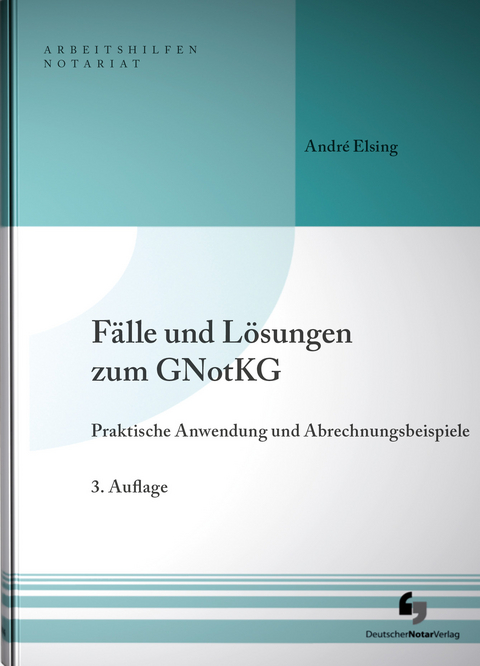 Fälle und Lösungen zum GNotKG - André Elsing