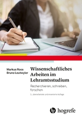 Wissenschaftliches Arbeiten im Lehramtsstudium - Roos, Markus; Leutwyler, Bruno
