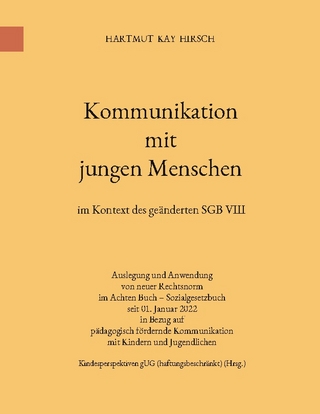 Kommunikation mit jungen Menschen - Hartmut Kay Hirsch; Kindesperspektiven gUG (haftungsbeschränkt) Stuttgart