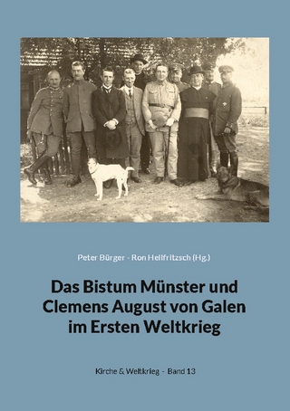 Das Bistum Münster und Clemens August von Galen im Ersten Weltkrieg - Peter Bürger; Ron Hellfritzsch