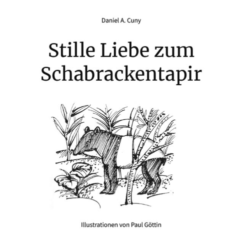 Stille Liebe zum Schabrackentapir - Daniel A. Cuny