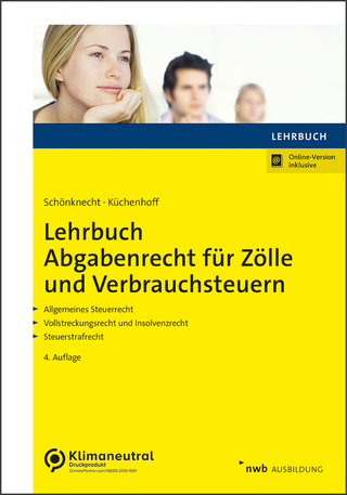 Lehrbuch Abgabenrecht für Zölle und Verbrauchsteuern - Michael Schönknecht; Benjamin Küchenhoff
