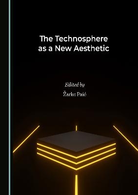 The Technosphere as a New Aesthetic - 