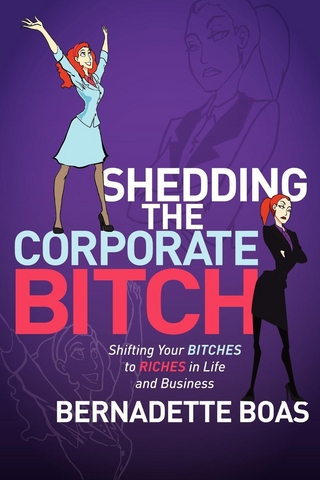 Shedding the Corporate Bitch - Bernadette Boas