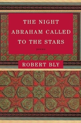 The Night Abraham Called to the Stars - Robert Bly
